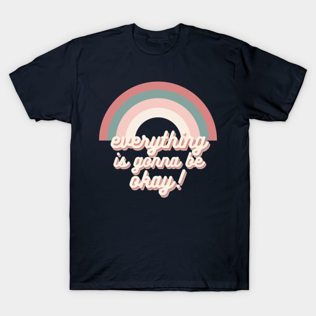 everything is gonna be okay! aesthetic rainbow retro trendy text T-Shirt by opptop